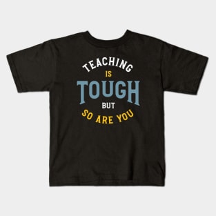 Teaching is Tough But So Are You Kids T-Shirt